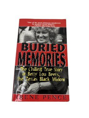 Buried Memories: The Chilling True Story Of Betty Lou Beets By Irene Pence 2001